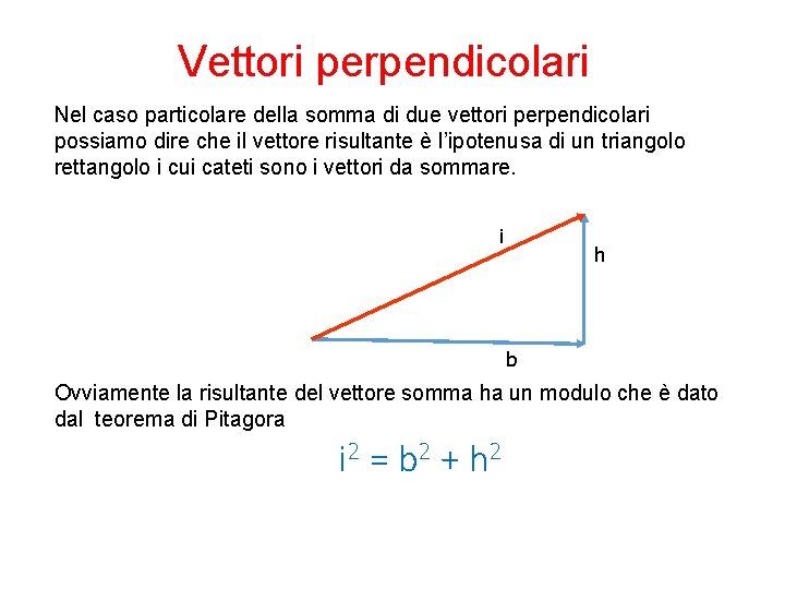 Vettori perpendicolari Nel caso particolare della somma di due vettori perpendicolari possiamo dire che