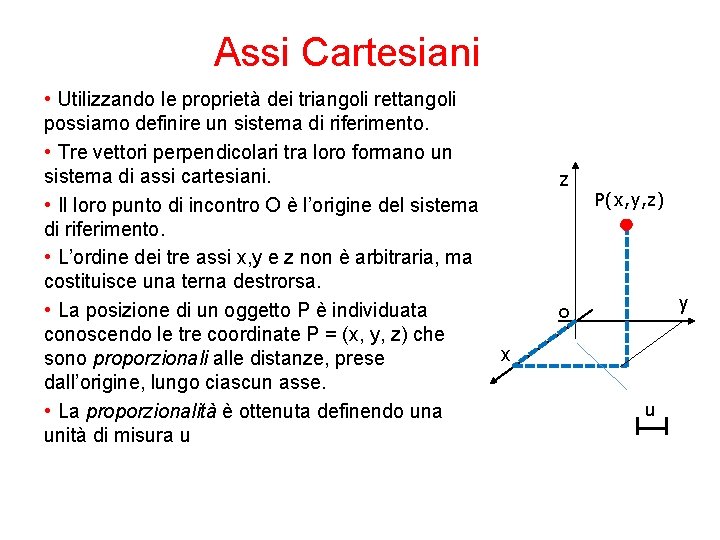 Assi Cartesiani • Utilizzando le proprietà dei triangoli rettangoli possiamo definire un sistema di