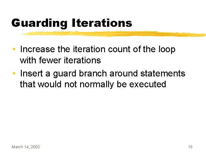 Guarding Iterations • Increase the iteration count of the loop with fewer iterations •