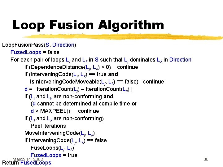 Loop Fusion Algorithm Loop. Fusion. Pass(S, Direction) Fused. Loops = false For each pair