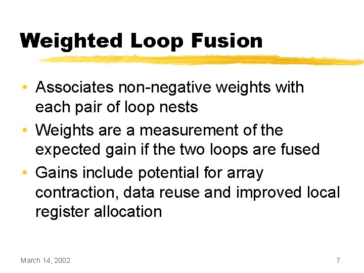 Weighted Loop Fusion • Associates non-negative weights with each pair of loop nests •