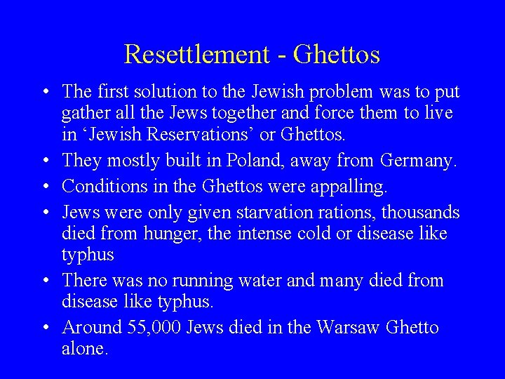 Resettlement - Ghettos • The first solution to the Jewish problem was to put