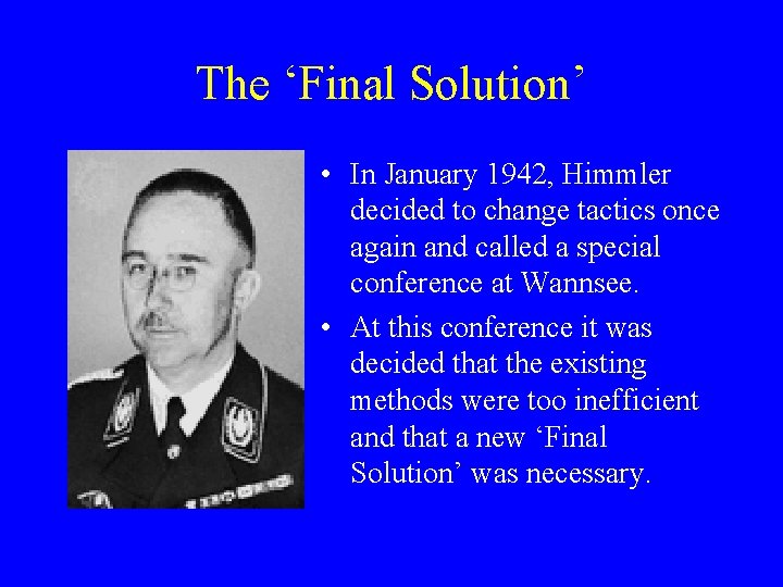 The ‘Final Solution’ • In January 1942, Himmler decided to change tactics once again