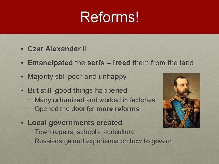 Reforms! • Czar Alexander II • Emancipated the serfs – freed them from the