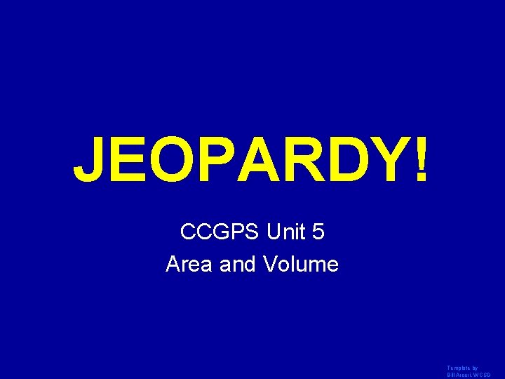 JEOPARDY! Click Once to Begin CCGPS Unit 5 Area and Volume Template by Bill