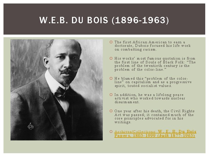 W. E. B. DU BOIS (1896 -1963) The first African American to earn a