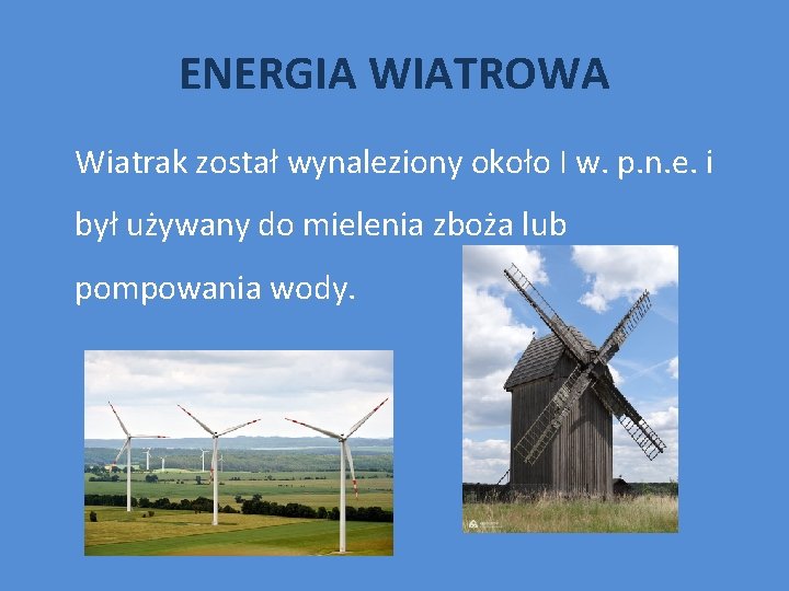 ENERGIA WIATROWA Wiatrak został wynaleziony około I w. p. n. e. i był używany