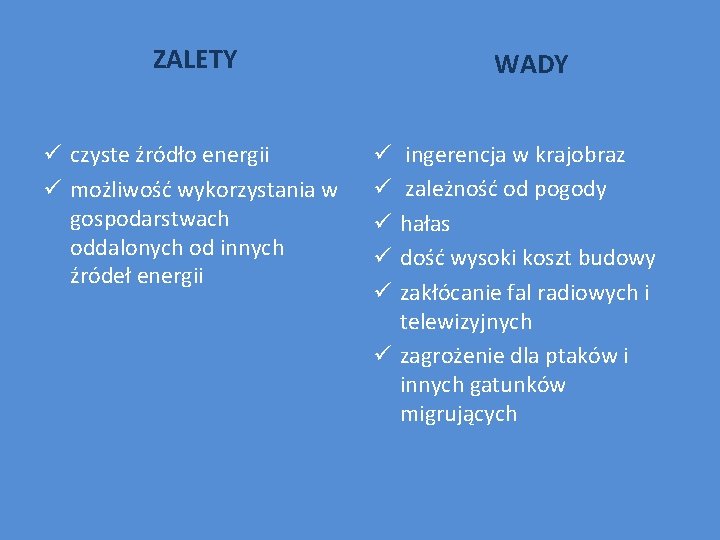 ZALETY ü czyste źródło energii ü możliwość wykorzystania w gospodarstwach oddalonych od innych źródeł