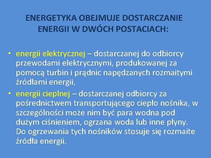 ENERGETYKA OBEJMUJE DOSTARCZANIE ENERGII W DWÓCH POSTACIACH: • energii elektrycznej – dostarczanej do odbiorcy