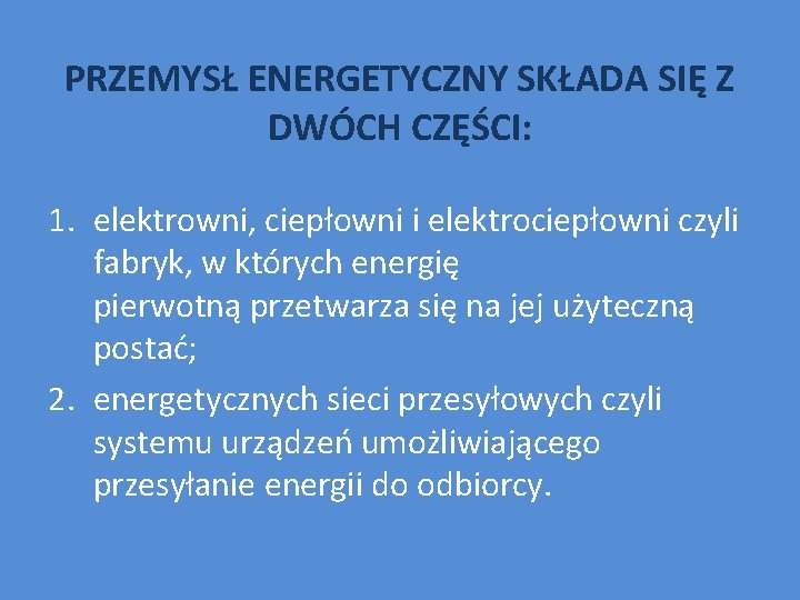 PRZEMYSŁ ENERGETYCZNY SKŁADA SIĘ Z DWÓCH CZĘŚCI: 1. elektrowni, ciepłowni i elektrociepłowni czyli fabryk,