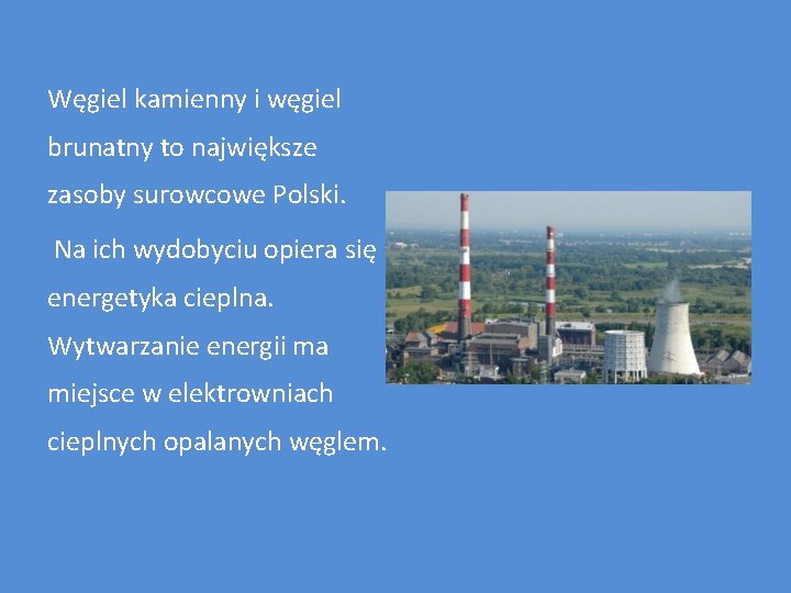 Węgiel kamienny i węgiel brunatny to największe zasoby surowcowe Polski. Na ich wydobyciu opiera