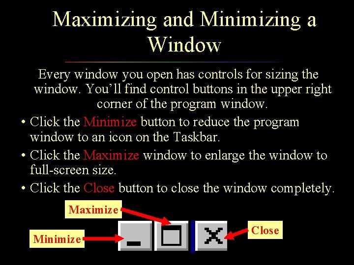 Maximizing and Minimizing a Window Every window you open has controls for sizing the