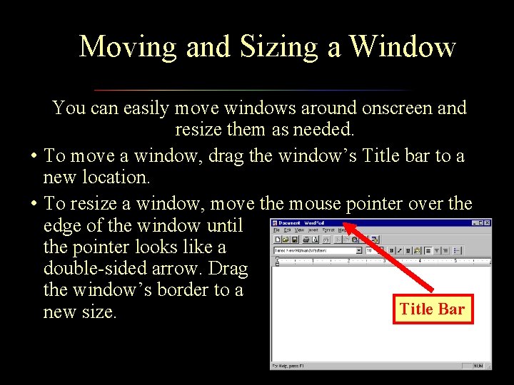 Moving and Sizing a Window You can easily move windows around onscreen and resize