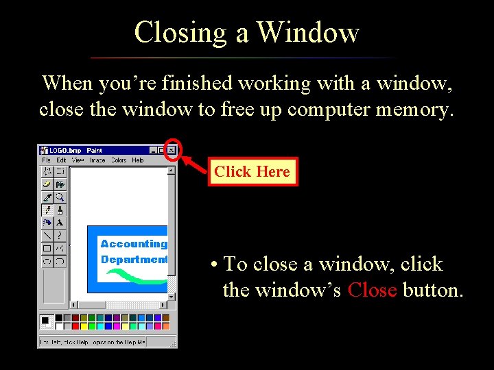 Closing a Window When you’re finished working with a window, close the window to