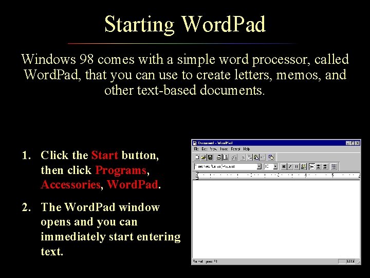 Starting Word. Pad Windows 98 comes with a simple word processor, called Word. Pad,