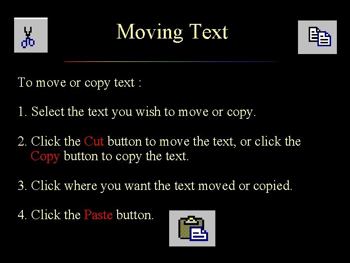 Moving Text To move or copy text : 1. Select the text you wish