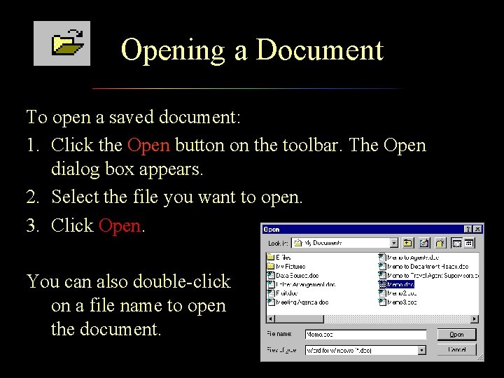 Opening a Document To open a saved document: 1. Click the Open button on