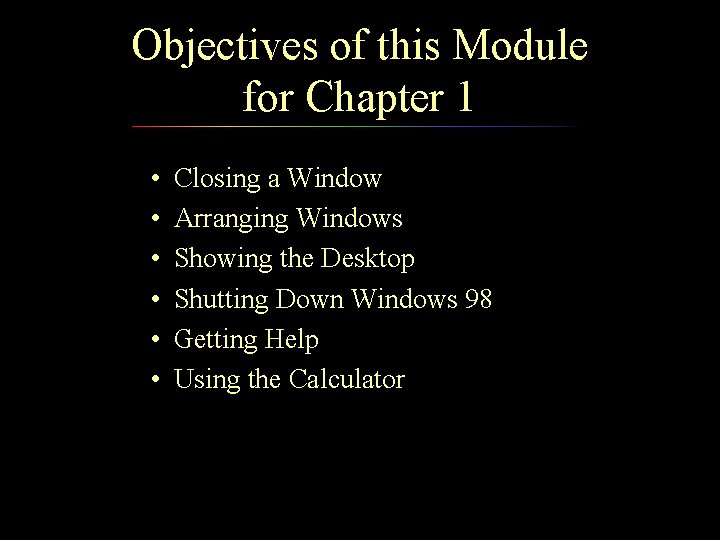 Objectives of this Module for Chapter 1 • • • Closing a Window Arranging