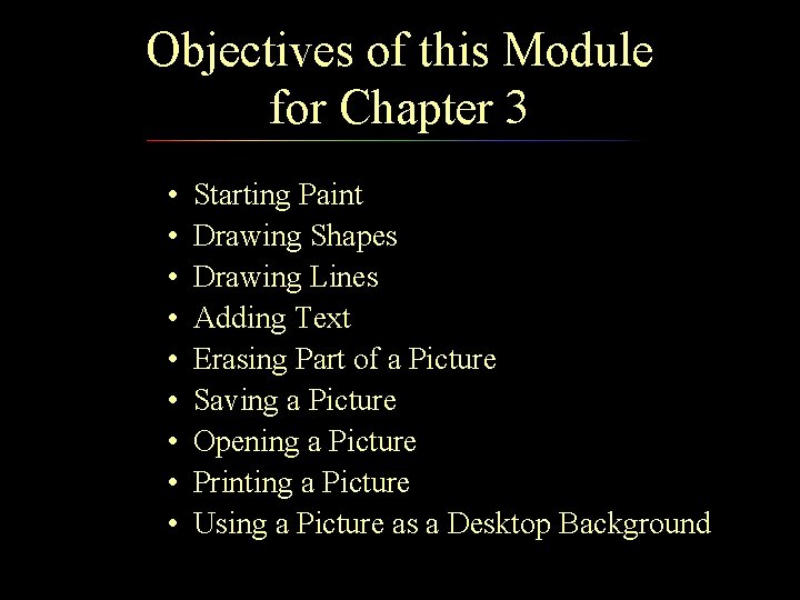 Objectives of this Module for Chapter 3 • • • Starting Paint Drawing Shapes