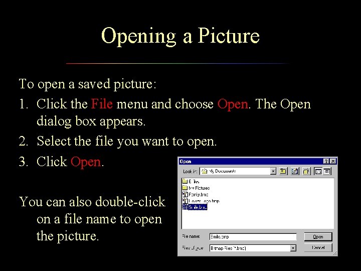 Opening a Picture To open a saved picture: 1. Click the File menu and