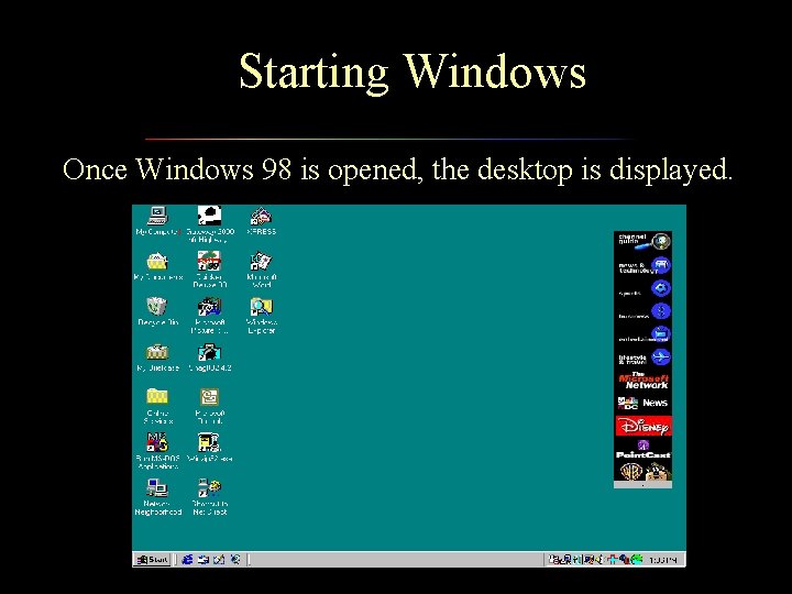 Starting Windows Once Windows 98 is opened, the desktop is displayed. 