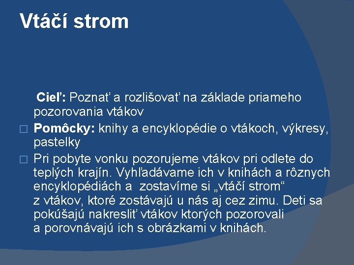 Vtáčí strom Cieľ: Poznať a rozlišovať na základe priameho pozorovania vtákov � Pomôcky: knihy