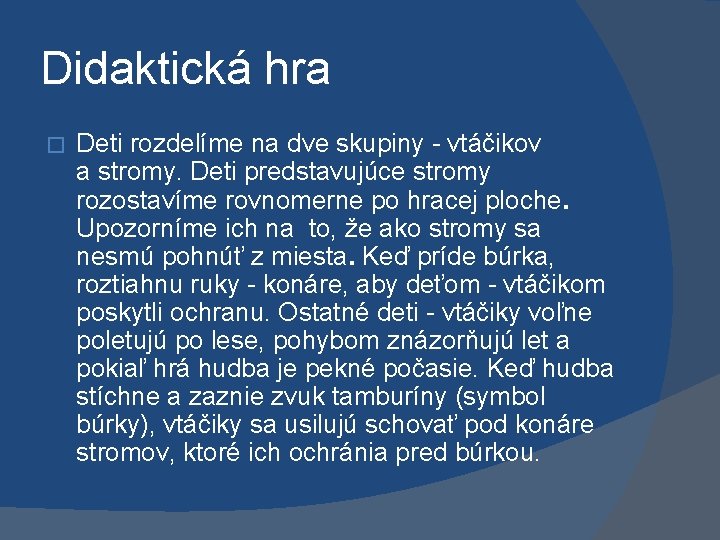 Didaktická hra � Deti rozdelíme na dve skupiny - vtáčikov a stromy. Deti predstavujúce