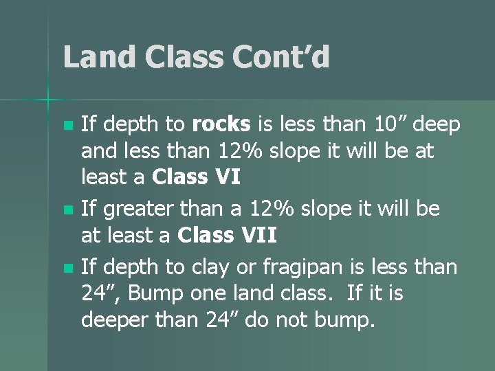 Land Class Cont’d If depth to rocks is less than 10” deep and less Land Class Cont’d If depth to rocks is less than 10” deep and less