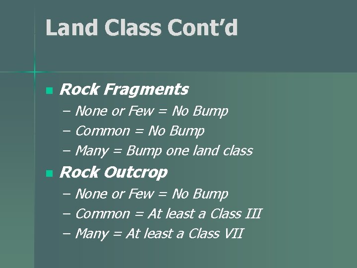 Land Class Cont’d n Rock Fragments – None or Few = No Bump – Land Class Cont’d n Rock Fragments – None or Few = No Bump –