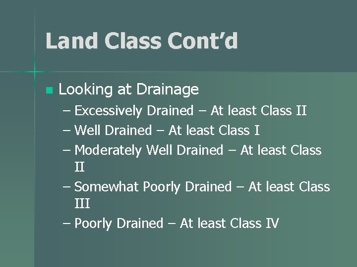 Land Class Cont’d n Looking at Drainage – Excessively Drained – At least Class Land Class Cont’d n Looking at Drainage – Excessively Drained – At least Class