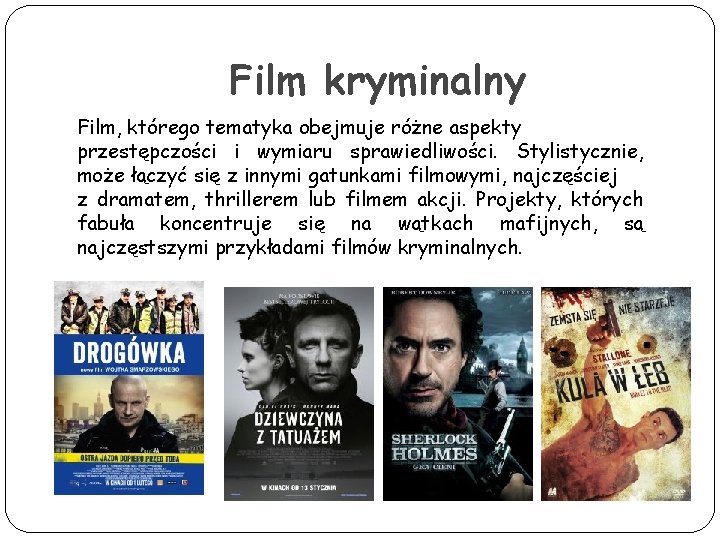 Film kryminalny Film, którego tematyka obejmuje różne aspekty przestępczości i wymiaru sprawiedliwości. Stylistycznie, może