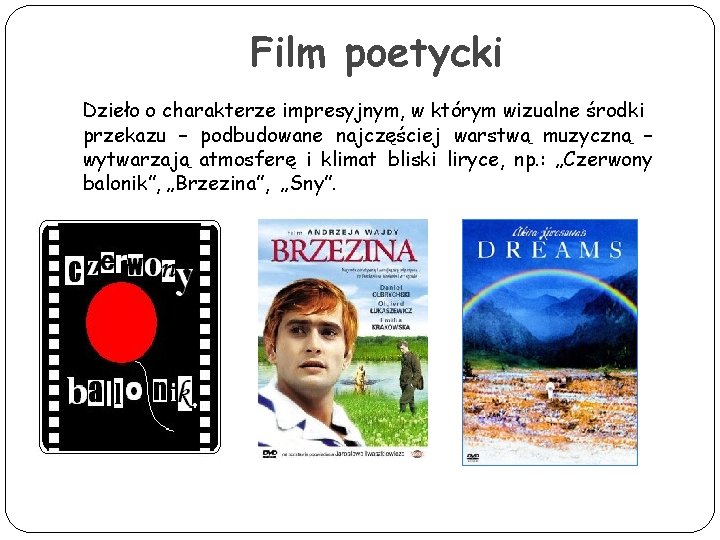 Film poetycki Dzieło o charakterze impresyjnym, w którym wizualne środki przekazu – podbudowane najczęściej