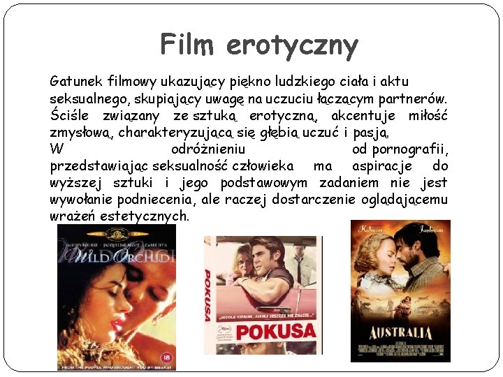 Film erotyczny Gatunek filmowy ukazujący piękno ludzkiego ciała i aktu seksualnego, skupiający uwagę na