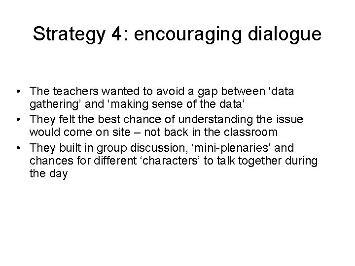 Strategy 4: encouraging dialogue • The teachers wanted to avoid a gap between ‘data