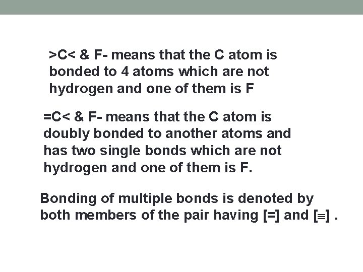 >C< & F- means that the C atom is bonded to 4 atoms which >C< & F- means that the C atom is bonded to 4 atoms which