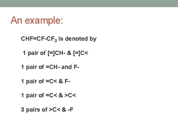 An example: CHF=CF-CF 3 is denoted by 1 pair of [=]CH- & [=]C< 1