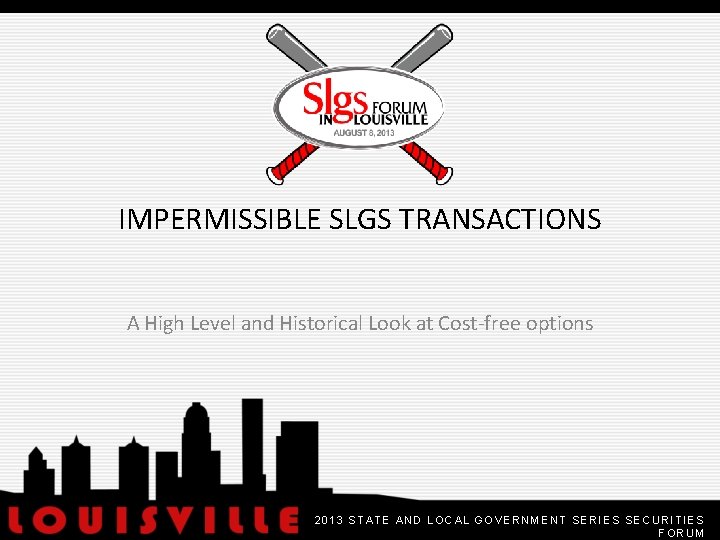 IMPERMISSIBLE SLGS TRANSACTIONS A High Level and Historical Look at Cost-free options 2013 STATE
