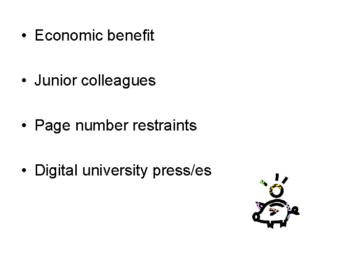 • Economic benefit • Junior colleagues • Page number restraints • Digital university • Economic benefit • Junior colleagues • Page number restraints • Digital university