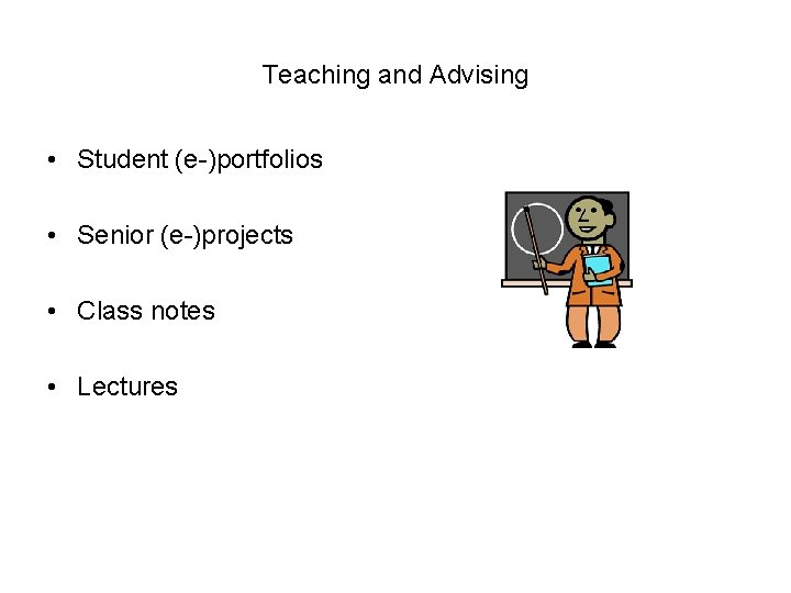 Teaching and Advising • Student (e-)portfolios • Senior (e-)projects • Class notes • Lectures Teaching and Advising • Student (e-)portfolios • Senior (e-)projects • Class notes • Lectures