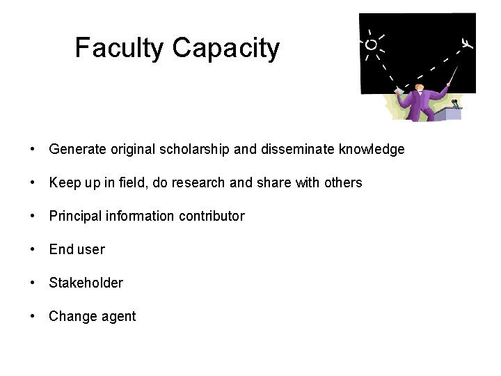 Faculty Capacity • Generate original scholarship and disseminate knowledge • Keep up in field, Faculty Capacity • Generate original scholarship and disseminate knowledge • Keep up in field,