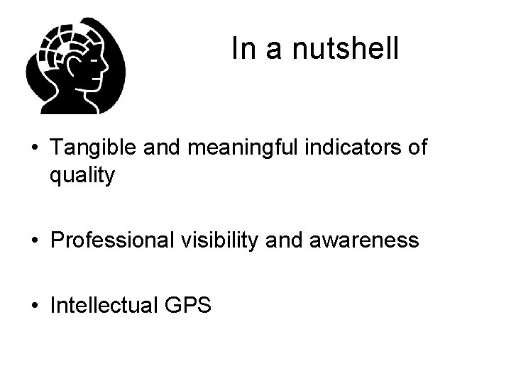 In a nutshell • Tangible and meaningful indicators of quality • Professional visibility and In a nutshell • Tangible and meaningful indicators of quality • Professional visibility and