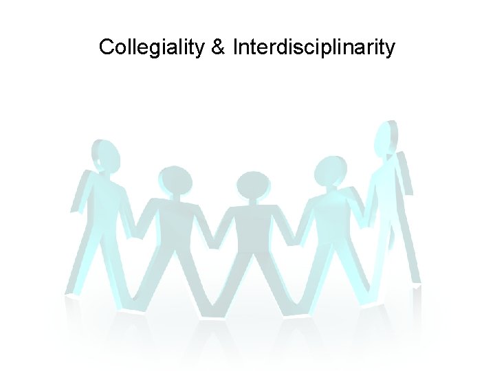 Collegiality & Interdisciplinarity Collegiality & Interdisciplinarity