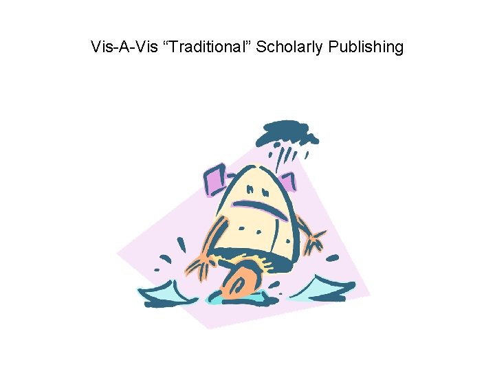 Vis-A-Vis “Traditional” Scholarly Publishing Vis-A-Vis “Traditional” Scholarly Publishing