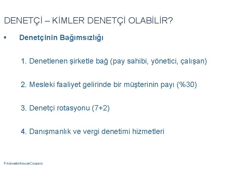 DENETÇİ – KİMLER DENETÇİ OLABİLİR? § Denetçinin Bağımsızlığı 1. Denetlenen şirketle bağ (pay sahibi,