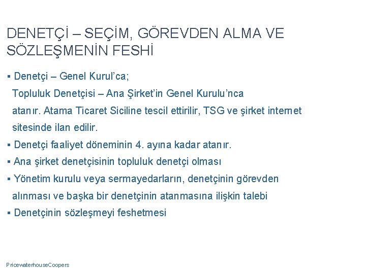 DENETÇİ – SEÇİM, GÖREVDEN ALMA VE SÖZLEŞMENİN FESHİ § Denetçi – Genel Kurul’ca; Topluluk