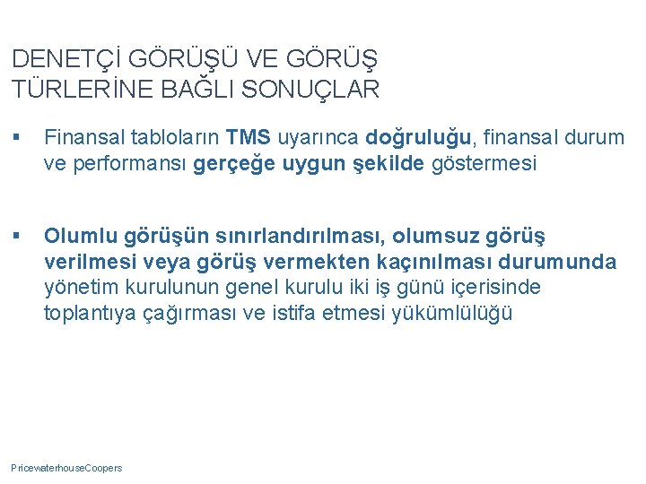 DENETÇİ GÖRÜŞÜ VE GÖRÜŞ TÜRLERİNE BAĞLI SONUÇLAR § Finansal tabloların TMS uyarınca doğruluğu, finansal