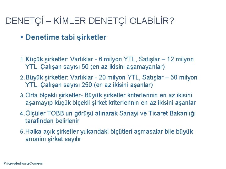 DENETÇİ – KİMLER DENETÇİ OLABİLİR? § Denetime tabi şirketler 1. Küçük şirketler: Varlıklar -