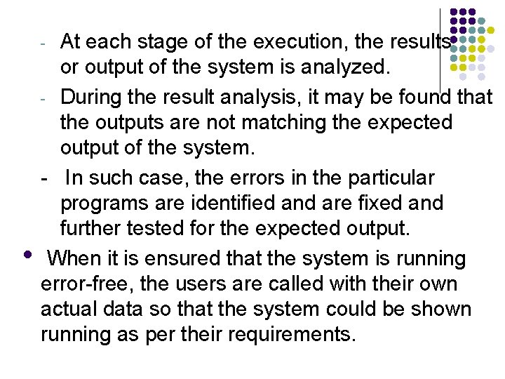 At each stage of the execution, the results or output of the system is