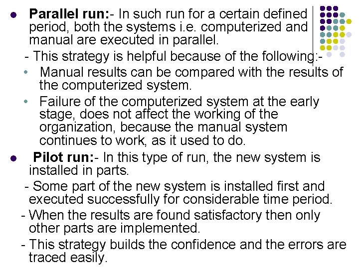 Parallel run: - In such run for a certain defined period, both the systems