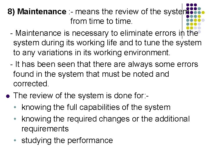 8) Maintenance : - means the review of the system from time to time.